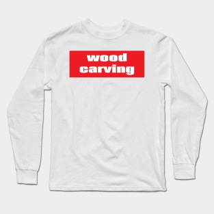 Wood Carving Long Sleeve T-Shirt